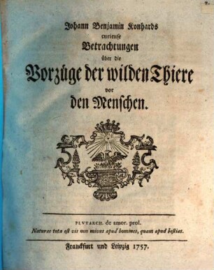 Johann Benjamin Konhards curieuse Betrachtungen über die Vorzüge der wilden Thiere vor den Menschen