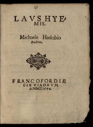 LAVS HYE=||MIS.|| Michaele Haslobio || Auctore.||