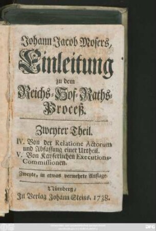 Theil 2: IV. Von der Relatione Actorum und Abfassung einer Urtheil. V. Von Kayserlichen Executions-Commissionen