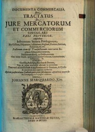 Tractatus politico-juridicus de iure mercatorum et commerciorum singulari. Pars posterior ..., Documenta commercialia sive tractatus de iure mercatorum