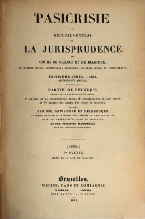 Pasicrisie ou recueil général de la jurisprudence des Cours de France et de Belgique. Série 3. 1854, 1854
