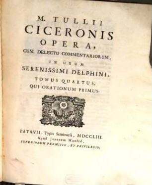 M. Tullii Ciceronis Opera, Cum Delectu Commentariorum, In Usum Serenissimi Delphini, 4. Qui Orationum Primus