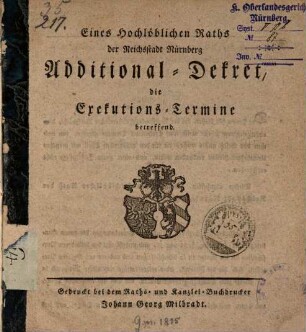 Eines Hochlöblichen Raths der Reichsstadt Nürnberg Additional-Dekret die Exekutions-Termine betreffend