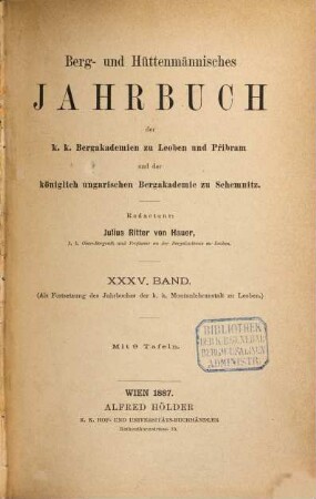 Berg- und hüttenmännisches Jahrbuch der K.K. Bergakademien zu Leoben und Přibram und K. Ungarische Bergakademie zu Schemnitz, 35. 1887