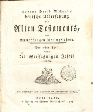 Johann David Michaelis deutsche Uebersetzung des Alten Testaments : mit Anmerkungen für Ungelehrte. 8, Die Weissagungen Jesaiae