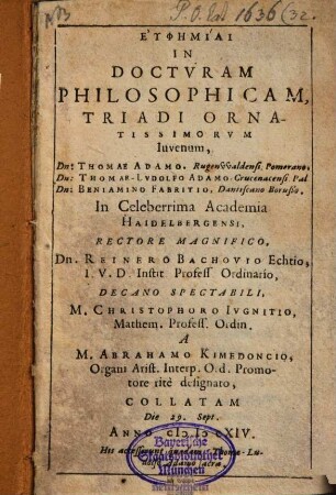 Euphemiai in docturam philosophicam triadi ornatissimorum iuvenum ... in acad. Haidelbergensi ... collatam die 29. Sept. 1614