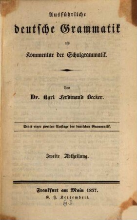 Ausführliche deutsche Grammatik als Kommentar der Schulgrammatik : statt einer zweiten Auflage der Deutschen Grammatik, 2