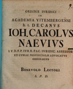 Ordinis Ivridici In Academia Vitembergensi h. t. Decanvs Ioh. Carolvs Naevivs I. V. D. ... Benevolo Lectori S. P. D.