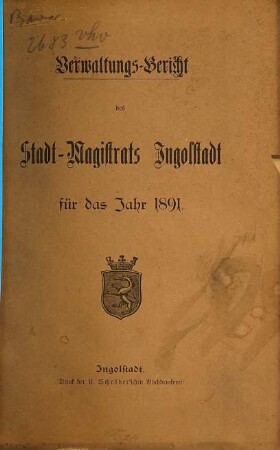Verwaltungs-Bericht des Stadt-Magistrats Ingolstadt für das Jahr .... 1891 (1893)