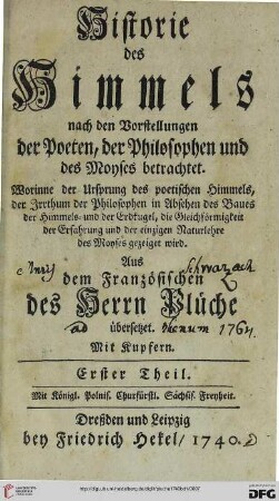 Band 1: Historie des Himmels nach den Vorstellungen der Poeten, der Philosophen und des Moyses betrachtet: worinne der Ursprung des poetischen Himmels, der Irrthum der Philosophen ... gezeiget wird