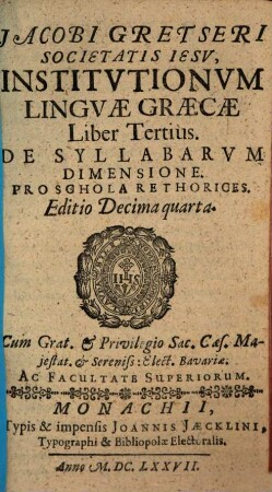 Jacobi Gretseri Societatis Iesv, Institvtionvm Lingvae Graecae Liber ..., 3. De Syllabarvm Dimensione : Pro Schola Rethorices