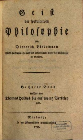 Geist der spekulativen Philosophie, Sechster Band. Welcher von Thomas Hobbes bis auf Georg Berkeley geht