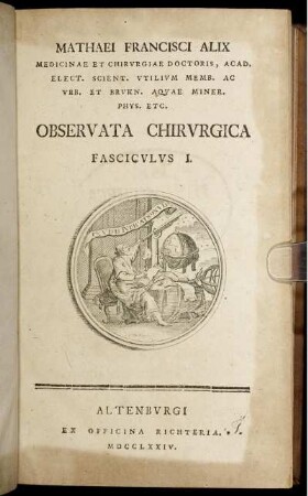 Fasc. 1: Mathaei Francisci Alix Medicinae Et Chirurgiae Doctoris, ... Observata Chirurgica. Fasciculus I.
