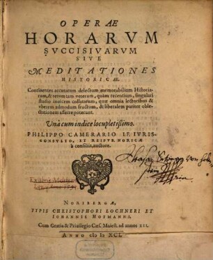 Operae horarvm svccisivarvm sive meditationes historicae : continentes accuratum delectum memorabilium historiarum, & rerum tam veterum, quam recentium ... ; una cum indice ...