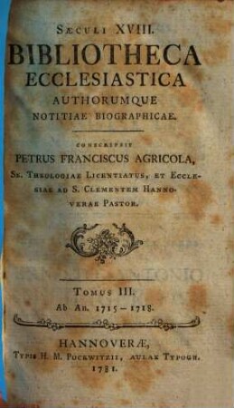 Saeculi XVIII. Bibliotheca Ecclesiastica Authorumque Notitiae Biographicae, T. III.. Ab An. 1715 - 1718