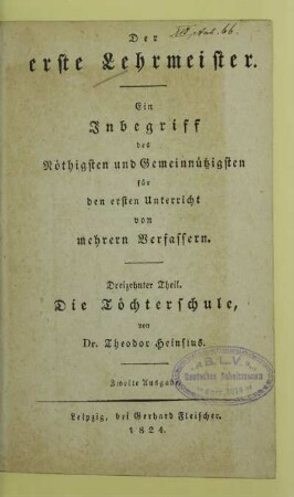 Theil 13: Die Töchterschule : ein Lese- und Unterrichtsbuch für weibliche Lehranstalten und häusliche Bildung