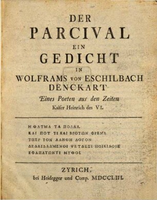 Der Parcival : Ein Gedicht In Wolframs Von Eschilbach Denckart Eines Poeten aus den Zeiten Kaiser Heinrich des VI.