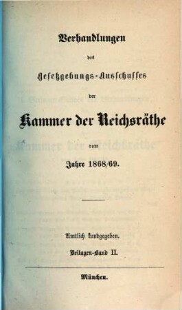 Verhandlungen des Gesetzgebungs-Ausschusses der Kammer der Reichsräthe des Königreichs Bayern : amtl. bekannt gemacht. 1868/69,Beil.2
