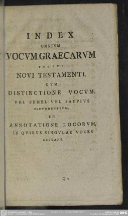 Index Omnium Vocum Graecarum Totius Novi Testamenti, Cum Distinctione Vocum, Vel Semel Vel Saepius Occurentium Et Annotatione Locorum ...