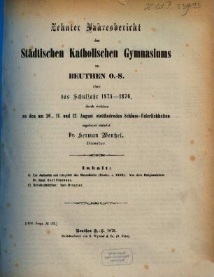 Jahresbericht des Städtischen Katholischen Gymnasiums zu Beuthen O.-S. : über das Schuljahr ... durch welchen zu den ... stattfindenden Schlußfeierlichkeiten ergebenst einladet, 1875/76