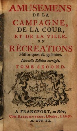 Amusemens De La Campagne, De La Cour, Et De La Ville, Ou Récréations Historiques & galantes. 2