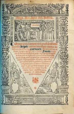 Ange. Areti. super Jnstitu. : Opus preclarum viri prestantissimi domini Angeli aretini vtriusq[ue] iuris professoris clarissimi sup[er] q[ua]ttuor libris Institutionu[m]: cu[m] casibus longis egregij viri d[omi]ni Francisci de aretio ..., sup[er] quarta parte