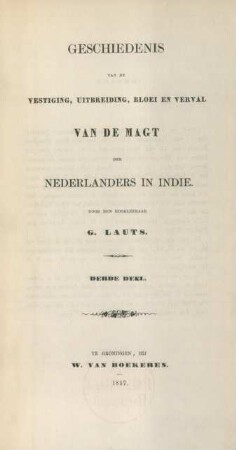 Deel 3: Geschiedenis van de vestiging, uitbreiding bloei en verval van de magt der Nederlanders in Indie