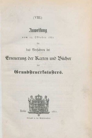 (VIII.) Anweisung vom 25. Oktober 1881 für das Verfahren bei Erneuerung der Karten und Bücher des Grundsteuerkatasters