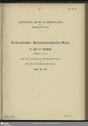 II. Etat der Zuschüsse. Abschnitt C und D. Etat für Allgemeine Staatsbedürfnisse und Etat des Gesamtministeriums. Kap. 22-37