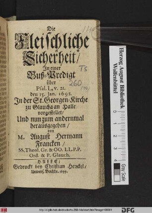 Die Fleischliche Sicherheit : In einer Buß-Predigt über Psal. L, v. 21. den 15. Ian. 1698. In der St. Georgen-Kirche zu Glaucha an Halle vorgestellet