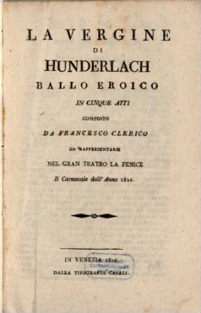 La vergine di Hunderlach : ballo eroico in cinque atti ; da rappresentarsi nel Gran Teatro La Fenice il carnovale dell'anno 1826