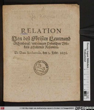 Relation Von deß Obristen Leutenand Aschenbergß/ mit einigen Polnischen Völckern gehaltenen Rescontre : De Dato Suchawola, den 2. Febr: 1656.