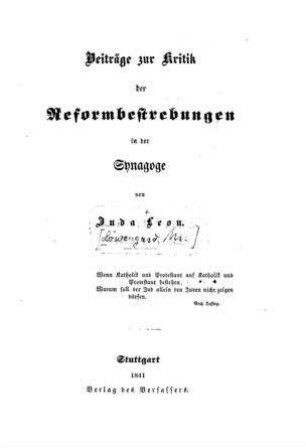 Beiträge zur Kritik der Reformbestrebungen in der Synagoge / von Juda Leon [d.i. M. Löwengard]