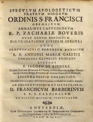 Specvlum Apologeticvm Fratrvm Minorvm Ordinis S. Franscisci : Oppositvm Annalibvs Capvcinorcm R. P. Zachariae Boverii