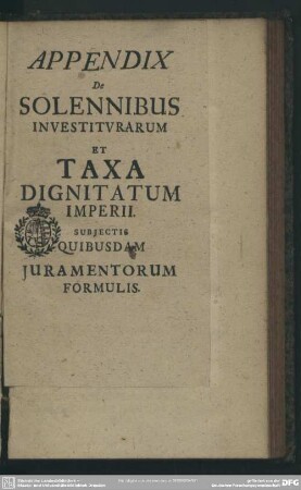 Appendix De Solennibus Investiturarum Et Taxa Dignitatum Imperii, Subiectis Quibusdam Iuramentorum Formulis