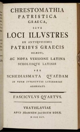 Fasc.4: Chrestomathia Patristica Graeca, Sive Loci Illustres Ex Antiquissimis Patribus Graecis Selecti, Ac Nova Versione Latina Scholiisque Latinis Per Schediasmata Quaedam. Fasciculus Quartus