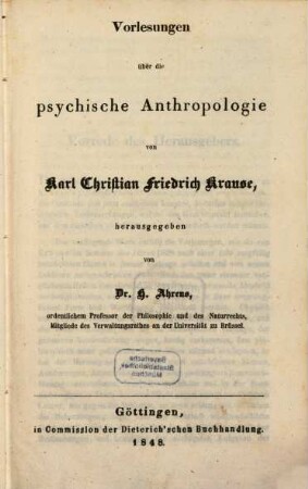 Karl Christian Friedrich Krause's handschriftlicher Nachlass. 2. = II. Vorlesungen über die psychische Anthropologie. - 1848. - XXXIV, 403 S.