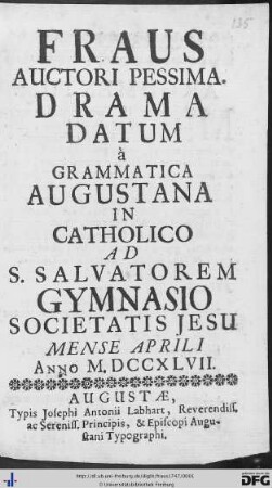 Fraus Auctori Pessima : Drama Datum à Grammatica Augustana In Catholico ad S. Salvatorem Gymnasio Societatis Jesu Mense Aprili Anno M.DCCXLVII.