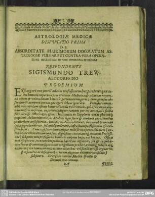 Disputatio Prima, De Absurdidate Plurimorum Dogmatum Astrologiae Vulgaris Et Contra Vera Operatione Coelesticum [Caelesticum] In Haec Inferiora In Genere