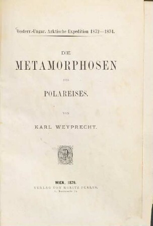 Die Metamorphosen des Polareises : oesterr.-ungar. arktische Expedition 1872 - 1874