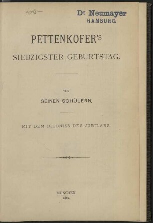 Pattenkofer's siebzigster Geburtstag : von seinen Schülern ; mit dem Bildniss des Jubilars