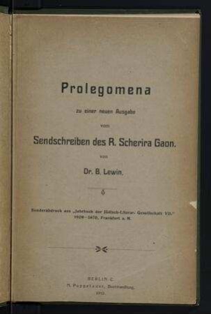 Prolegomena zu einer neuen Ausgabe vom Sendschreiben des R. Scherira Gaon / von B. Lewin