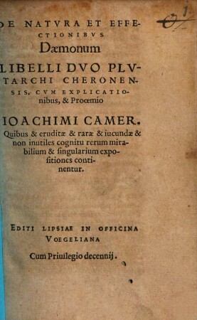 De Natvra Et Effectionibvs Daemonum Libelli Dvo Plvtarchi Cheronensis : Cvm Explicationibus, & Prooemio Ioachimi Camer. Quibus & eruditae & rarae ... expositiones continentur