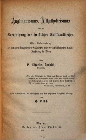 Anglikanismus, Altkatholicismus und die Vereinigung der christlichen Episkopalkirchen : Eine Beleuchtung der jüngsten Flugschriften Gladstone's und der altkatholischen Unions-Konferenz in Bonn. Mit Autorisation des Verfassers aus dem englischen Original übersetzt von G. Pesch