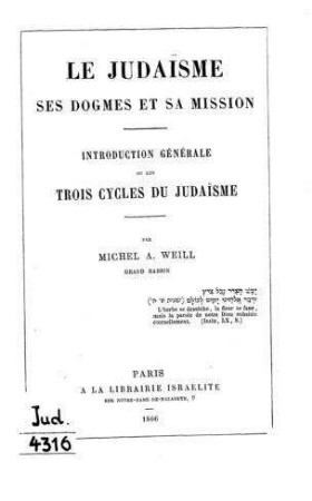 Le Judaïsme, ses dogmes et sa mission : introd. générale ou les trois cycles du Judaïsme / par Michel A. Weill