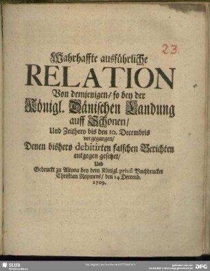 Wahrhaffte ausführliche Relation Von demjenigen, so bey der Königl. Dänischen Landung auff Schonen, Und Zeithero bis den 10. Decembris vorgegangen : Denen bishero debitirten falschen Berichten entgegen gesetzet, ...