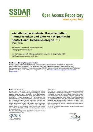 Interethnische Kontakte, Freundschaften, Partnerschaften und Ehen von Migranten in Deutschland: Integrationsreport, T. 7