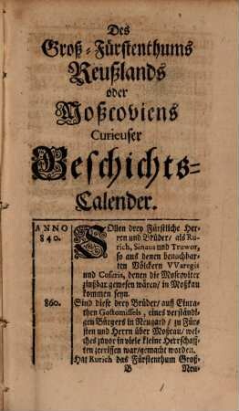 Curieuser Geschichts-Calender, darinnen die merckwürdigsten Geschichte des Groß-Fürstenthums Rußlandes oder Moßcoviens von Anno 840. an biß 1697. In richtiger Zeit-Rechnung nach den Tagen und Monaten in beliebter Kürtze vorgestellet werden