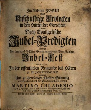 Das Unschuldige Frolocken in den Hütten der Gerechten Das ist: Drey Evangelische Jubel-Predigten : Welche ... Anno 1717. ... zu Wittenberg gehalten ... worden