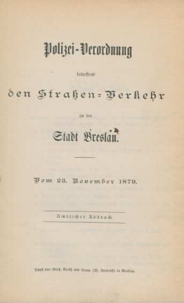 Polizei-Verordnung betreffend den Straßen-Verkehr in der Stadt Breslau : vom 23. November 1879